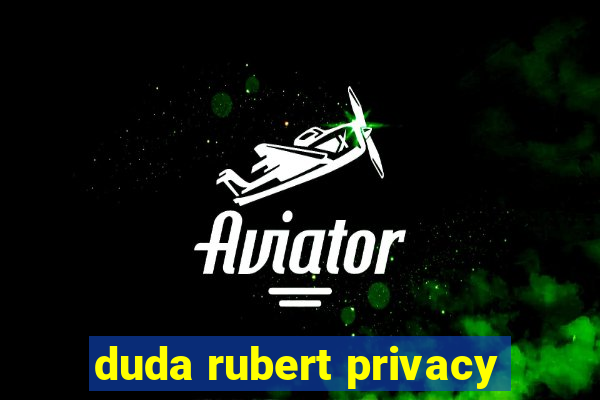 duda rubert privacy